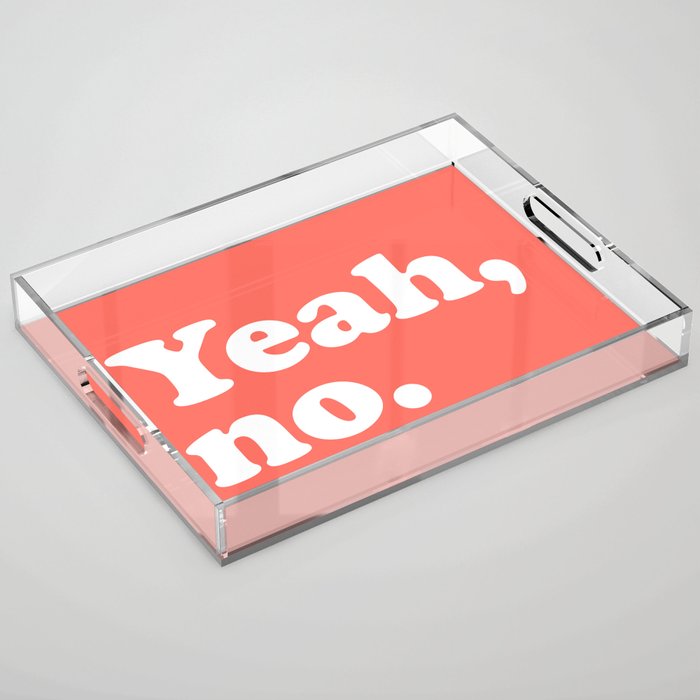 Yeah No Funny Quote Acrylic Tray