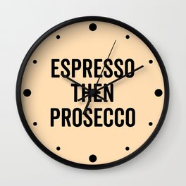 Espresso Then Prosecco Funny Quote Wall Clock