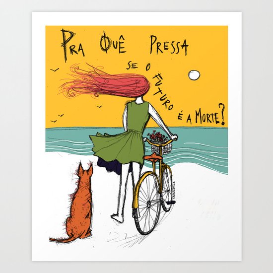 Pra quê pressa, se o futuro é a morte? ("why rush if death is ahead?") Art Print