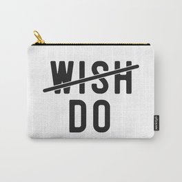 Don't Wish Do Motivational Quote Carry-All Pouch