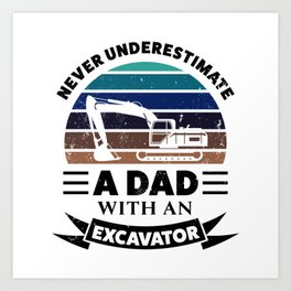 Dad with an Excavator Funny Gifts Fathers Day Art Print | Excavator, Sights, Christmas, Dig, Dad, Graphicdesign, Digger, Digging, Gifts, Thanksgiving 