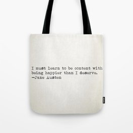 "I must learn to be content with being happier than I deserve." -Jane Austen Tote Bag