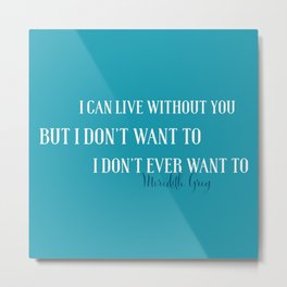Live without you Metal Print | Merder, Turquoise, Meredith, Graphicdesign, Typography, Digital 