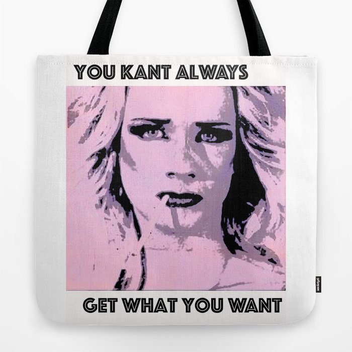 You Kant Always Get What You Want Tote Bag