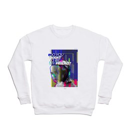 Do you want to be my friend? Crewneck Sweatshirt