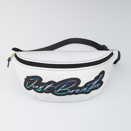 Just Breathe Fanny Pack | Mask, Aesthetic, Fannypack, Stickers, Tumblr, Summer, Quote, Positive, Just, Epic 