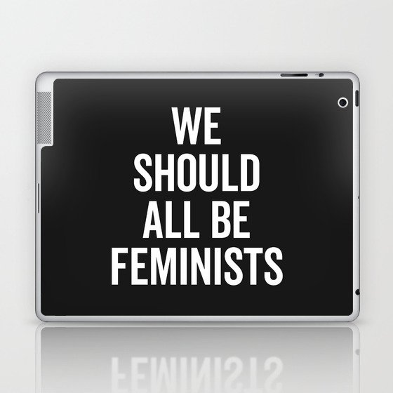 We Should All Be Feminists Positive Saying Laptop & iPad Skin