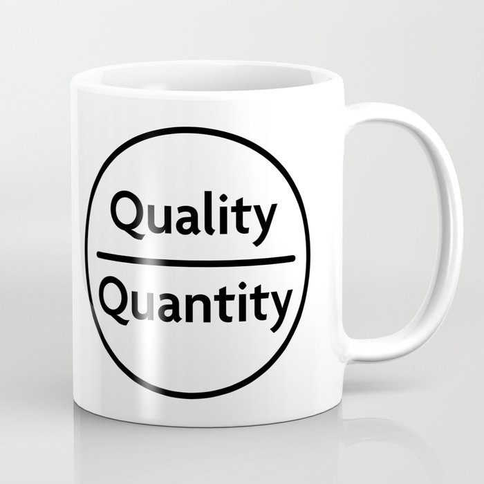 Quality Over Quantity - Design #1 of the "Words To Live By" series Coffee Mug