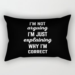 Explaining Why I'm Correct Funny Quote Rectangular Pillow