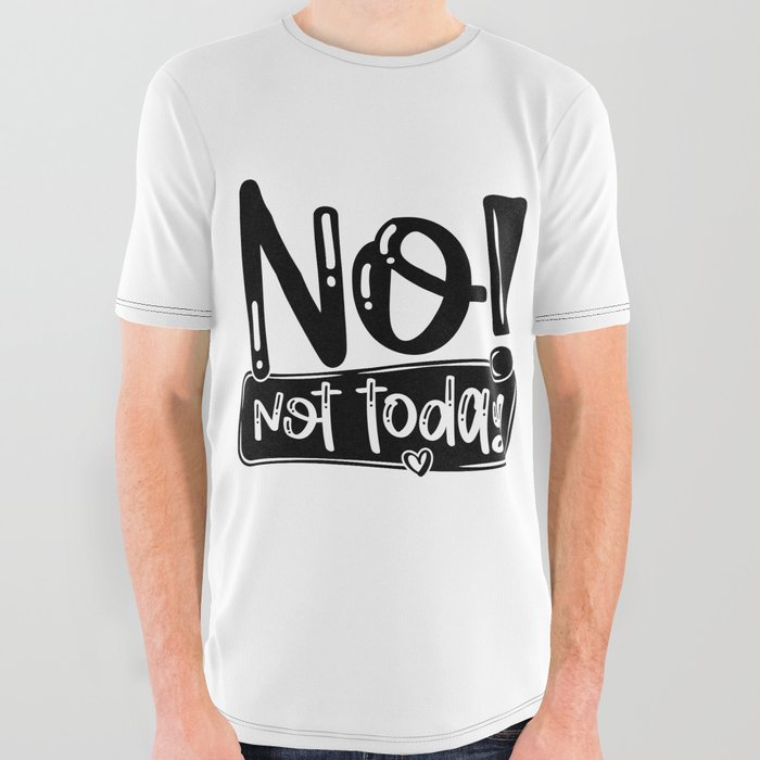 No Not Today Funny Quote All Over Graphic Tee