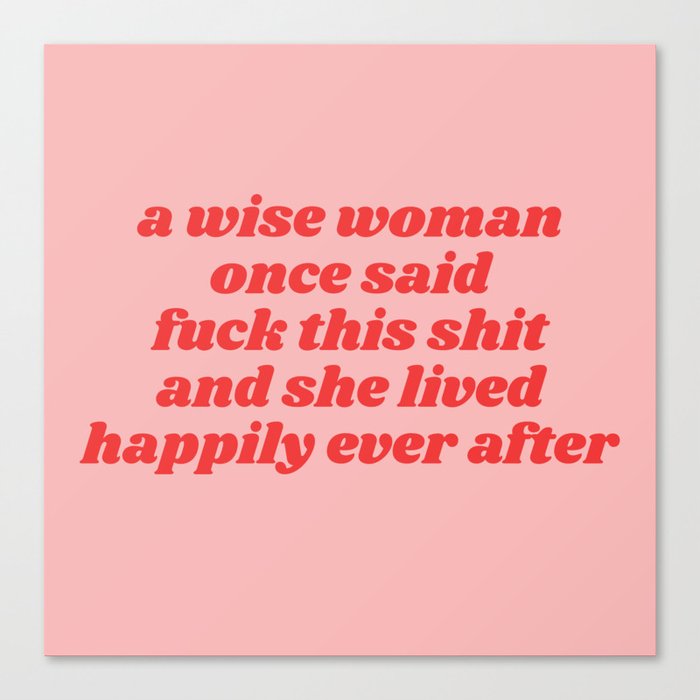 a wise woman once said fuck this shit Canvas Print