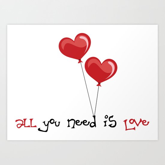 all you need is love Art Print