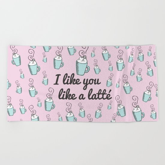 I like you like a latté Beach Towel