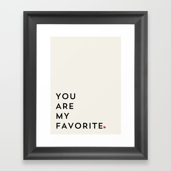 YOU ARE MY FAVORITE Framed Art Print