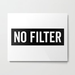 No Filter Funny Quote Metal Print