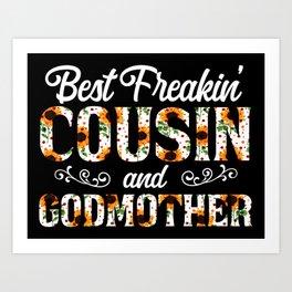 Best Freakin' Cousin And Godmother Ever Floral Sunflower Best Freakin' Cousin And Godmother Ever - Art Print | Goddaughter, Flower, Godchild, Sunflower, Valentinesday, Godson, Floral, Mothersday, Graphicdesign, Godmother 