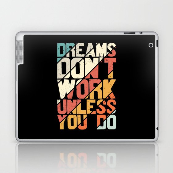 Dreams Don't Work Unless You Do Laptop & iPad Skin