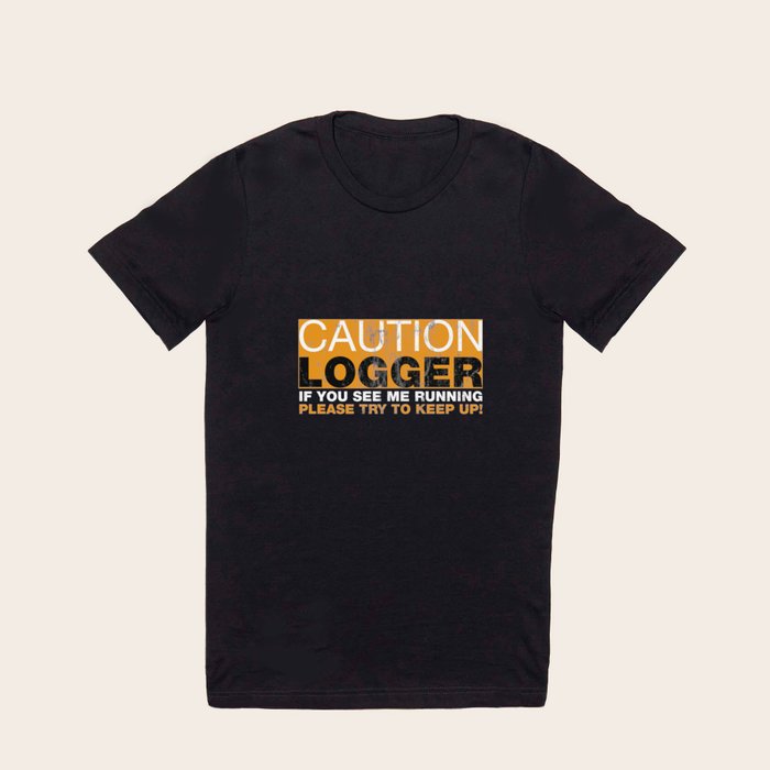 Funny logger shirts hot sale