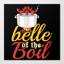 Belle Of The Boil Great Seafood Boil Crawfish Boil Canvas Print