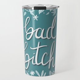 Bad Bitch-Teal  Travel Mug