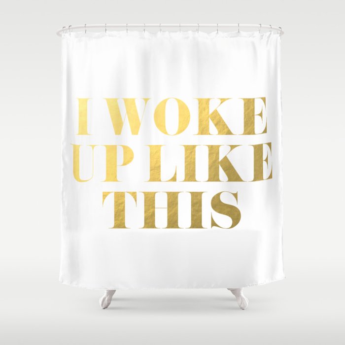 I Woke Up Like This Gold Shower Curtain By Tshirtstylist Society6 I Woke Up Like This Gold Shower Curtain