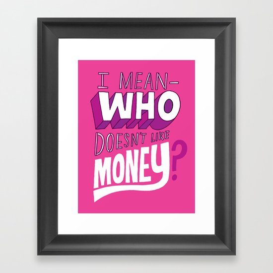 Who doesn't like money? Framed Art Print