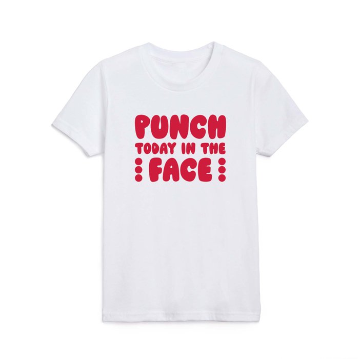 Punch Today In The Face Funny Quote Kids T Shirt