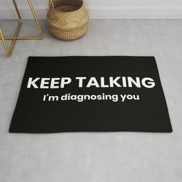 Keep Talking I'm Diagnosing You Area & Throw Rug