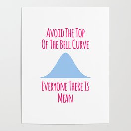 Avoid the Top of the Bell Curve Fun Quote Poster