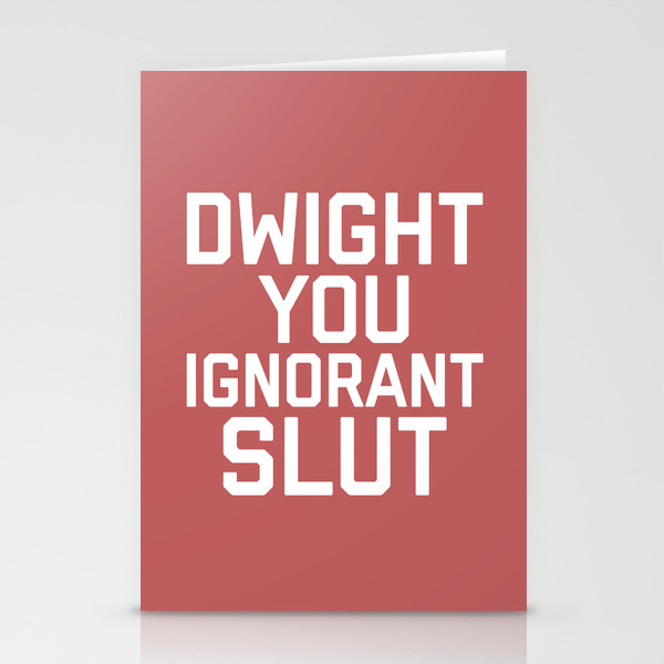Dwight You Ignorant Slut Funny Quote Stationery Cards By Dirtyangelface Society6