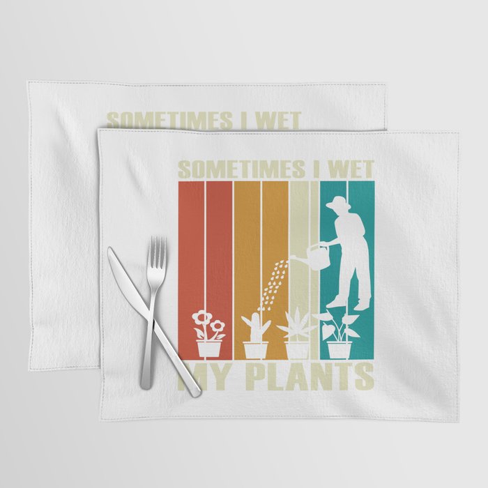 Sometimes I Wet My Plants Placemat