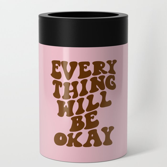 Everything Will Be Okay Can Cooler