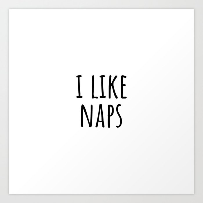 I like naps Art Print