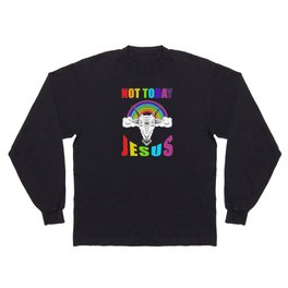 Not Today Jesus Long Sleeve T-shirt