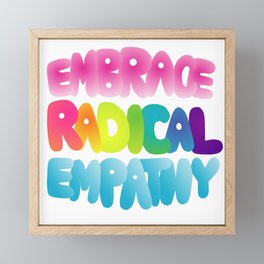 Embrace Radical Empathy Framed Mini Art Print