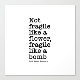 Ruth Bader Ginsburg Quote, Not Fragile Like A Flower, Fragile Like A Bomb Canvas Print