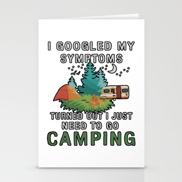 I Googled My Symptoms Turned But I Just Need To Go Camping Stationery Cards