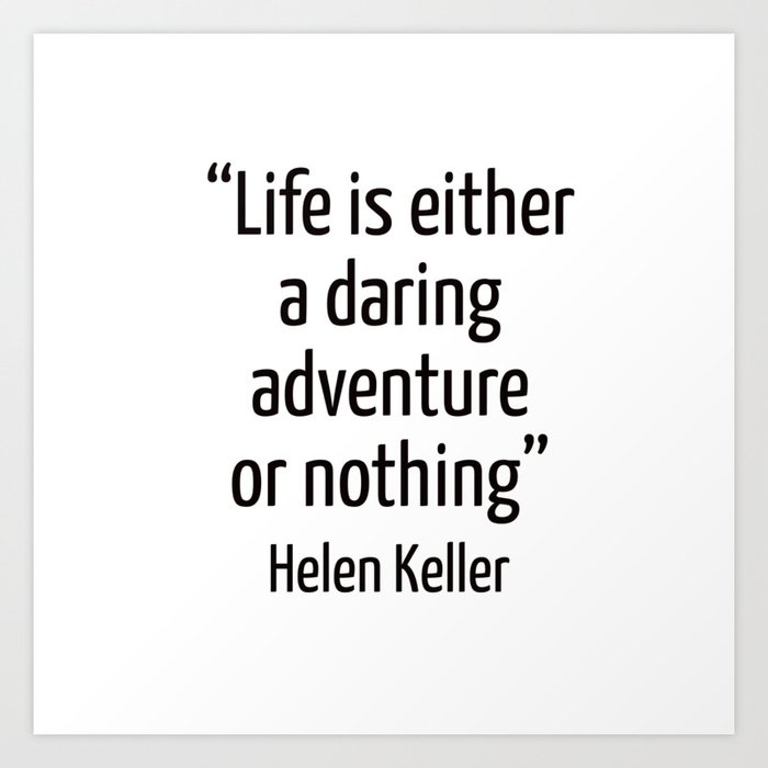 Life Is Either A Daring Adventure Or Nothing Helen Keller Quote Art Print By Bright Nomad Society6