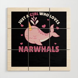 Just A Girl Who Loves Narwhals Ocean Unicorn Wood Wall Art