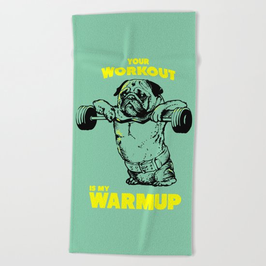 Your workout is my warm up Beach Towel