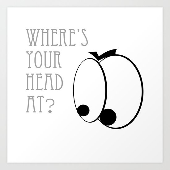 Where's your head at? Art Print