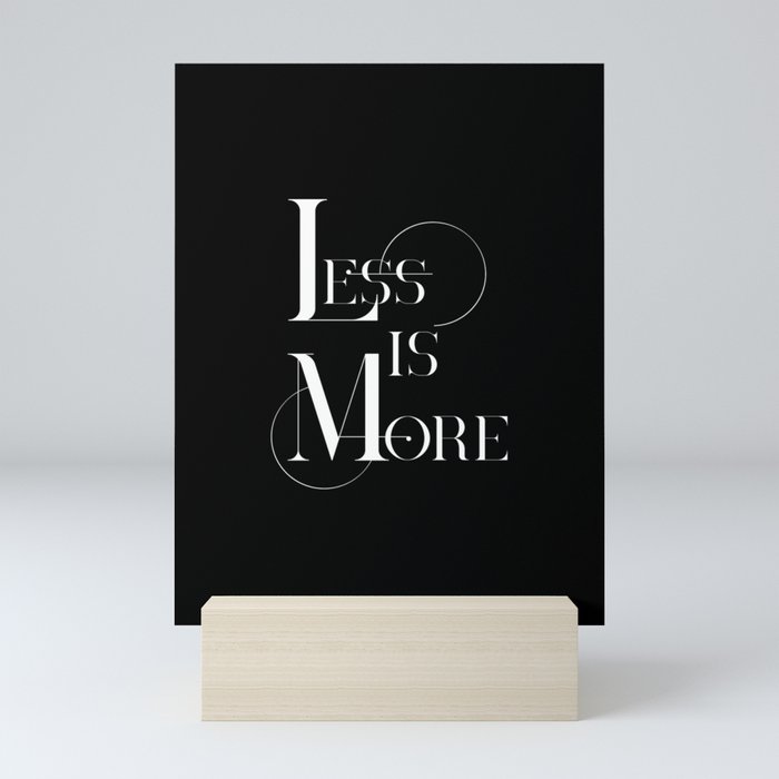Less Is More Black And White Minimalism Typography Mini Art Print