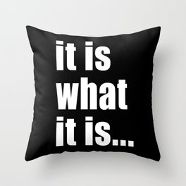 it is what it is (White text) Throw Pillow