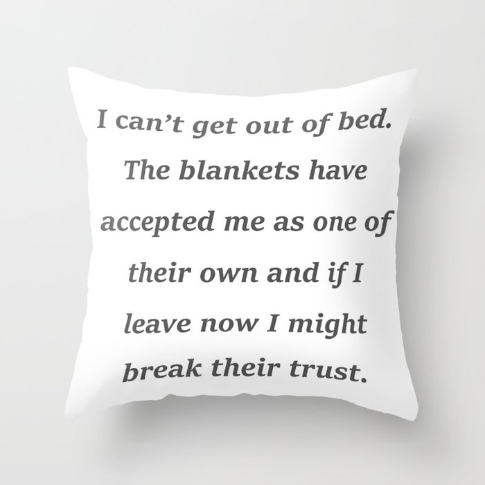 I Can't Get Out Of Bed Throw Pillow