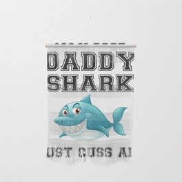I am a good daddy shark i just cuss alot Wall Hanging