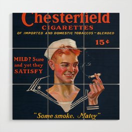 Chesterfield Cigarettes 15 Cents, Mild? Sure and Yet They Satisfy, Some Smoke, Matey, 1914-1918 by Joseph Christian Leyendecker Wood Wall Art