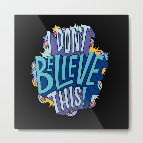 I Don't Believe This! Metal Print