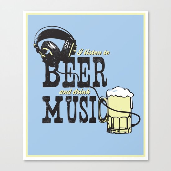 I Listen to Beer and Drink Music Canvas Print