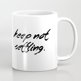 Keep Not Settling Coffee Mug