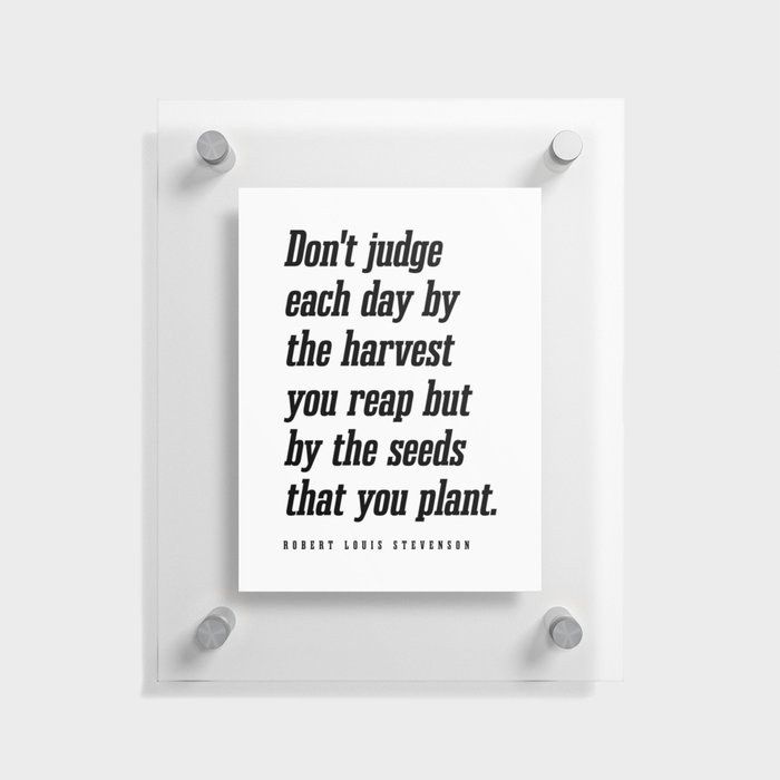 Don't judge each day - Robert Louis Stevenson Quote - Literature - Typography Print Floating Acrylic Print